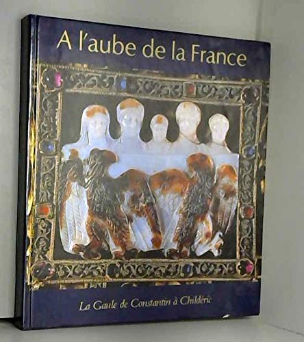 À l'aube de la France: La gaule de constantin à childéric À l'aube de la France: La gaule de constantin à childéric