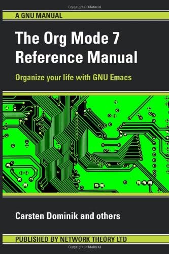 The Org Mode 7 Reference Manual - Organize your life with GNU Emacs