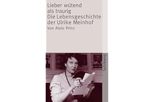 Lieber wütend als traurig: Die Lebensgeschichte der Ulrike Marie Meinhof (suhrkamp taschenbuch)