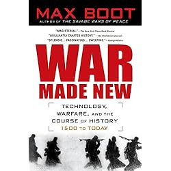 War Made New: Weapons, Warriors, and the Making of the Modern World