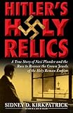 Image de Hitler's Holy Relics: A True Story of Nazi Plunder and the Race to Recover the C