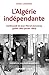 Produktbild L'Algérie indépendante : L'ambassade de Jean-Marcel Jeanneney (juillet 1962-janvier 1963)