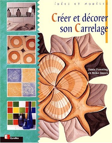 couverture de : Cr&eacute;er et d&eacute;corer son Carrelage