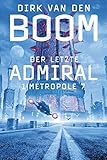Der letzte Admiral 1: Metropole 7 by Dirk van den Boom