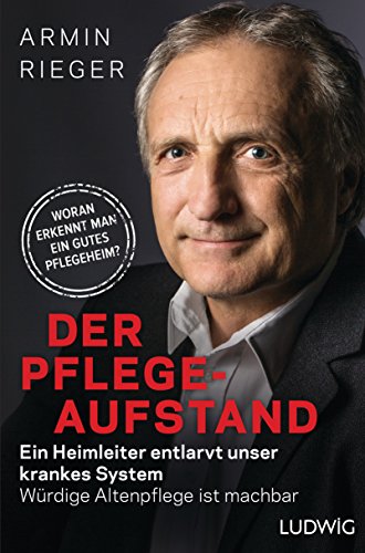 Download Der Pflege-Aufstand: Ein Heimleiter entlarvt unser krankes System - Würdige Altenpflege ist machbar Download Der Pflege-Aufstand: Ein Heimleiter entlarvt unser krankes System - Würdige Altenpflege ist machbar