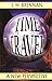 Time Travel: A Guide for Beginners: A New Perspective by