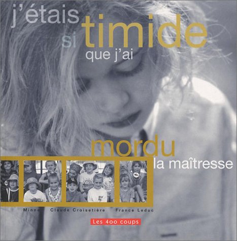 couverture de : J'&Eacute;TAIS SI TIMIDE QUE J'AI MORDU LA MAITRESSE