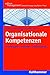 Organisationale Kompetenzen: Grundlagen - Modelle - Fallbeispiele (Kohlhammer Edition Management) by