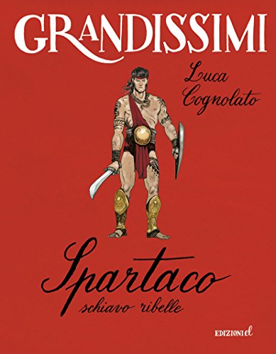 Spartaco, schiavo ribelle. Ediz. illustrata Spartaco, schiavo ribelle. Ediz. illustrata