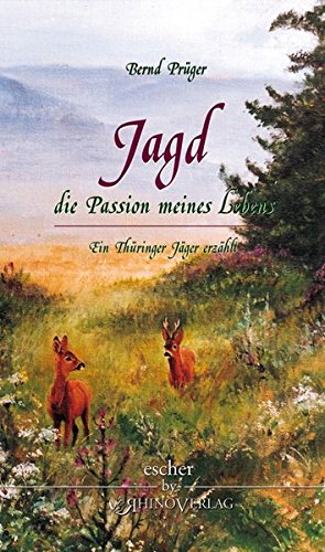 Download Jagd - die Passion meines Lebens: Ein thüringer Jäger erzählt Download Jagd - die Passion meines Lebens: Ein thüringer Jäger erzählt
