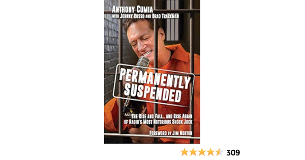 Permanently Suspended The Rise And Fall And Rise Again Of Radio S Most Notorious Shock Jock Cumia Anthony Norton Jim Russo Johnny Trackman Brad Amazon De Bucher Permanently Suspended The Rise And Fall And Rise Again Of Radio S Most Notorious Shock Jock Cumia Anthony Norton Jim Russo Johnny Trackman Brad Amazon De Bucher