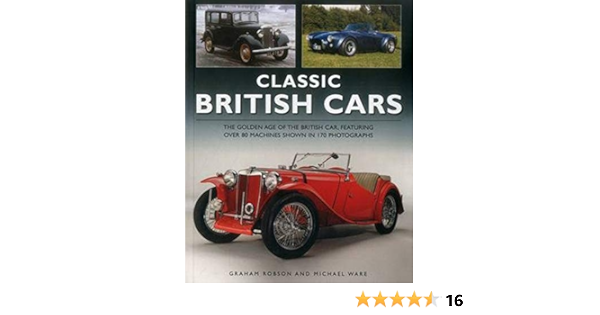 Classic British Cars The Golden Age Of The British Car Featuring Over 80 Machines Shown In 170 Photographs Amazon Co Uk Graham Robson Michael Ware 9781780194608 Books Classic British Cars The Golden Age Of The British Car Featuring Over 80 Machines Shown In 170 Photographs Amazon Co Uk Graham Robson Michael Ware 9781780194608 Books