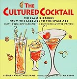 Image de The Cultured Cocktail: 150 Classic Drinks from the Jazz Age to the Space Age-With Delicious Variations for the Designated Driver