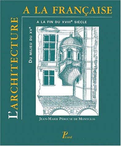 L'Architecture à la française : du milieu du XVe siècle à la fin du XVIIIe siècle