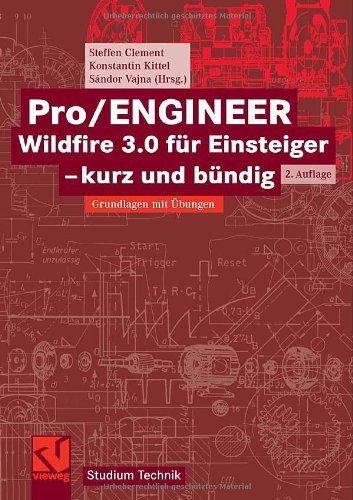 Download Pro/ENGINEER Wildfire 3.0 für Einsteiger - kurz und bündig: Grundlagen mit Übungen (Studium Technik) Download Pro/ENGINEER Wildfire 3.0 für Einsteiger - kurz und bündig: Grundlagen mit Übungen (Studium Technik)