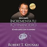 Incrementa tu IQ financiero [Increase Your Financial IQ]: Sé más listo con tu dinero [Be Smarter with Your Money] by 