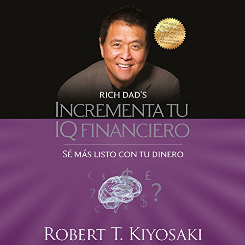 Incrementa tu IQ financiero [Increase Your Financial IQ]: Sé más listo con tu dinero [Be Smarter with Your Money]