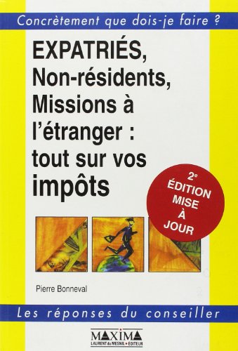 Expatriés, non-résidents, missions à l'étranger : tout sur vos impôts, 2e édition Expatriés, non-résidents, missions à l'étranger : tout sur vos impôts, 2e édition