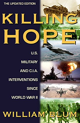 Download Killing Hope: U.S. Military and C.I.A. Interventions Since World War II--Updated Through 2003