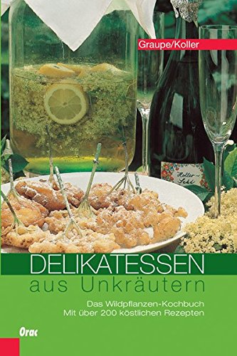 Download Delikatessen aus Unkräutern: Das Wildpflanzen-Kochbuch. Mit über 200 köstlichen Rezepten Download Delikatessen aus Unkräutern: Das Wildpflanzen-Kochbuch. Mit über 200 köstlichen Rezepten