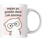 Neyse Ya G&uuml;zelin Derdi &Ccedil;ok Olurmuş Komik Yazılı Kupa Bardak Hediyelik &Ccedil;ay Kahve Kupası Coffee Mug