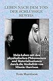 Leben Nach Dem Tod: Der Schlussige Beweis by Tom Harrison