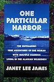 One Particular Harbor: The Outrageous True Adventures of One Women With Multiple Sclerosis Living in the Alaskan Wilderness by 