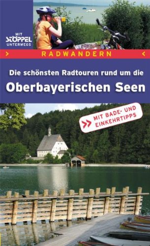 Download Oberbayerische Seen. Radwandern: Die schönsten Radtouren rund um die Oberbayerischen Seen. Mit Bade- und Einkehrtipps