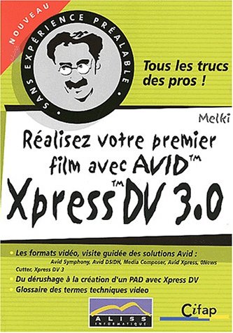 Réalisez votre premier film avec AVID Xpress DV 3.0 Réalisez votre premier film avec AVID Xpress DV 3.0