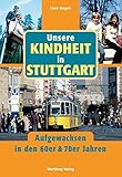 Unsere Kindheit in Stuttgart - Aufgewachsen in den 60er und 70er Jahren by 