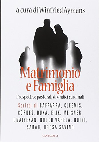 Matrimonio e famiglia. Prospettive pastorali di undici cardinali Matrimonio e famiglia. Prospettive pastorali di undici cardinali