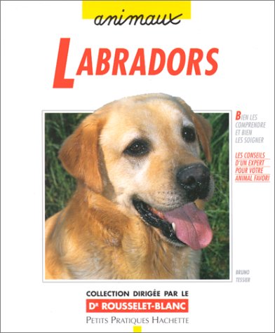 Download Labradors : Bien les comprendre et bien les soigner, les conseils d'un expert pour votre animal favori Download Labradors : Bien les comprendre et bien les soigner, les conseils d'un expert pour votre animal favori