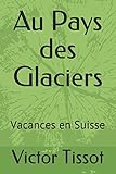 Au Pays des Glaciers: Vacances en Suisse