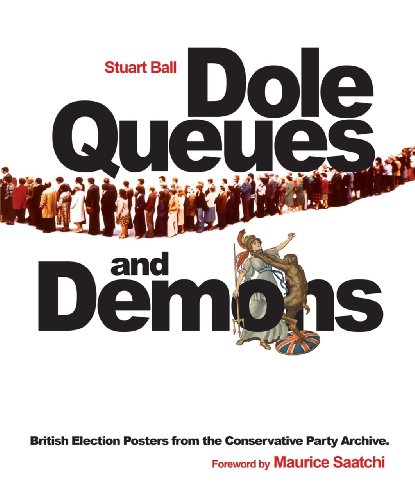 Download Dole Queues and Demons: British Election Posters from the Conservative Party Archive Download Dole Queues and Demons: British Election Posters from the Conservative Party Archive