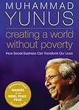 Creating a World Without Poverty: How Social Business Can Transform Our Lives by 