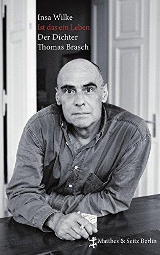 Ist das ein Leben: Der Dichter Thomas Brasch