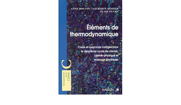 Amazon Fr Elements De Thermodynamique Chimique Cours Et Exercices Corriges Pour Le 2e Cycle Cours Et Exercices Corriges Pour Le 2e Cycle Boutin Anne Dosseh Gilberte Fuchs Alain Livres