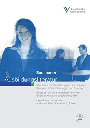 Download Bausparen (Ausbildungsliteratur - Kaufmann /Kauffrau für Versicherungen und Finanzen) Download Bausparen (Ausbildungsliteratur - Kaufmann /Kauffrau für Versicherungen und Finanzen)