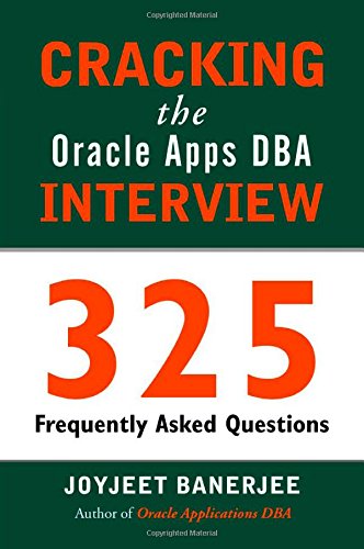 CRACKING the Oracle Apps DBA INTERVIEW: 325 Frequently Asked Questions