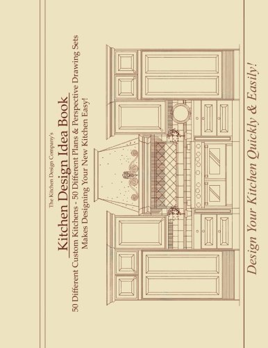 Kitchen Design Idea Book: Portfolio of 50 Custom Kitchen Layouts and Perspective drawings