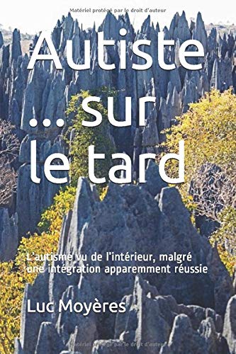 Télécharger Autiste ... sur le tard: L'autisme vu de l'intérieur, malgré une intégration apparemment réussie Livre PDF Gratuit