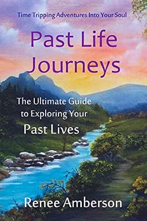 Past Life Journeys Time Tripping Adventures Into Your Soul Echoes Of Time Book 1 Ebook Amberson Renee Amazon In Kindle Store