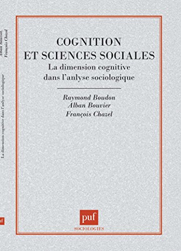 Cognition et sciences sociales : La dimension cognitive dans l'analyse sociologique Cognition et sciences sociales : La dimension cognitive dans l'analyse sociologique