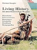 Living History im amerikanischen Westen: Historische Präsentationen, Reportagen, Geschichte, Handbuch, Bezugsquellen by 