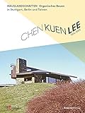 Chen Kuen Lee. Hauslandschaften: Bauen zwischen Shanghai - Berlin - Stuttgart - Taipeh by