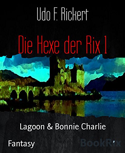 Die Hexe der Rix 1: Lagoon  &  Bonnie Charlie (German Edition) Die Hexe der Rix 1: Lagoon  &  Bonnie Charlie (German Edition)