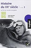 Histoire du XXe siècle, tome 1 : 1900-1945 La fin du monde européen