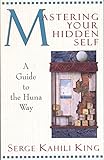 Mastering Your Hidden Self: A Guide to the Huna Way (A Quest Book) (English Edition) by Serge Kahili King