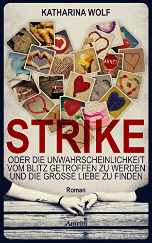Download Strike - oder die Unwahrscheinlichkeit vom Blitz getroffen zu werden und die große Liebe zu finden: Liebesroman Download Strike - oder die Unwahrscheinlichkeit vom Blitz getroffen zu werden und die große Liebe zu finden: Liebesroman