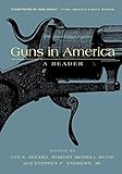 Guns in America: A Historical Reader: A Reader by